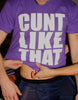 Cunt Like That T-Shirt