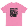 Part Time Model Full Time Cunt T-Shirt