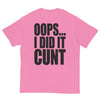Oops... I Did It Cunt T-Shirt
