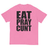 Eat Pray Cunt T-Shirt