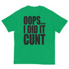 Oops... I Did It Cunt T-Shirt