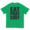 Eat Pray Cunt T-Shirt