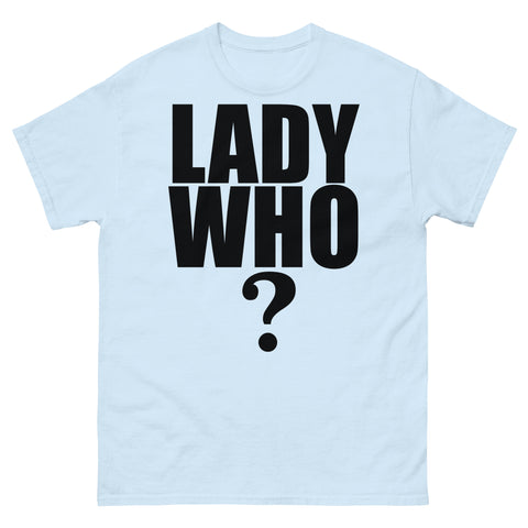 Lady Who? T-Shirt Lady Who? T-Shirt