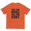 Part Time Model Full Time Cunt T-Shirt