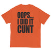 Oops... I Did It Cunt T-Shirt