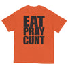 Eat Pray Cunt T-Shirt