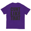 Cunt Like That T-Shirt