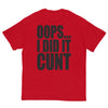 Oops... I Did It Cunt T-Shirt