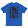 Cunt Like That T-Shirt