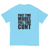 Part Time Model Full Time Cunt T-Shirt