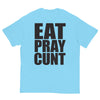 Eat Pray Cunt T-Shirt