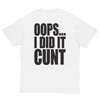 Oops... I Did It Cunt T-Shirt