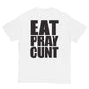 Eat Pray Cunt T-Shirt