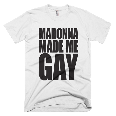 Madonna Made Me Gay T-shirt Madonna Made Me Gay T-shirt