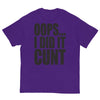 Oops... I Did It Cunt T-Shirt