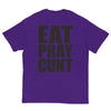 Eat Pray Cunt T-Shirt
