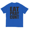 Eat Pray Cunt T-Shirt