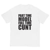 Part Time Model Full Time Cunt T-Shirt