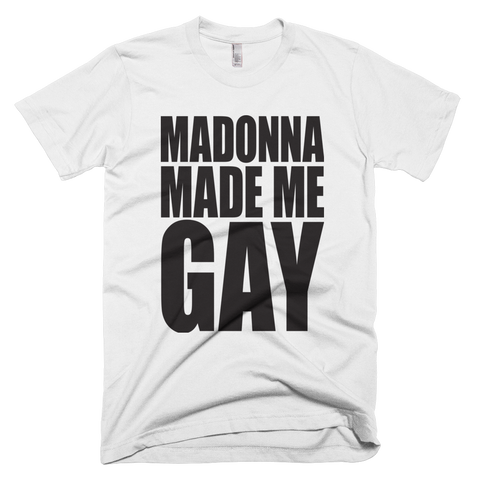 Madonna Made Me Gay T-shirt