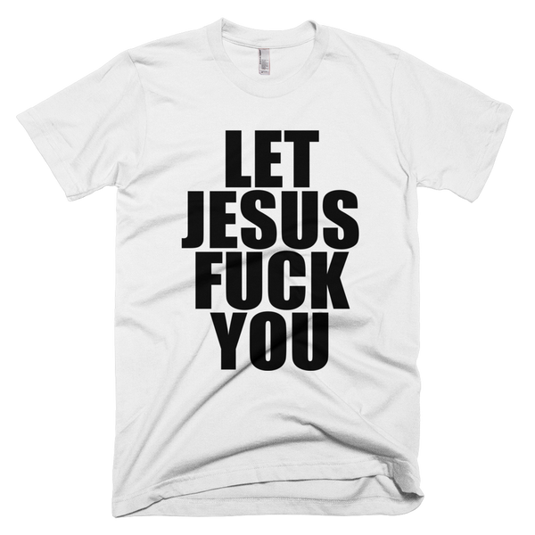 Let Jesus Fuck You Tshirt